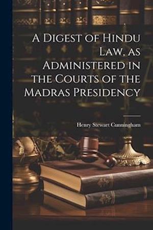 A Digest of Hindu Law, as Administered in the Courts of the Madras Presidency