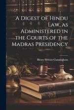 A Digest of Hindu Law, as Administered in the Courts of the Madras Presidency 