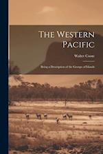 The Western Pacific: Being a Description of the Groups of Islands 