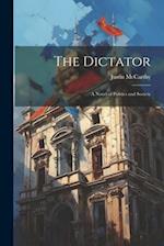 The Dictator: A Novel of Politics and Society 
