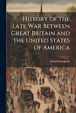 History of the Late War Between Great Britain and the United States of America 
