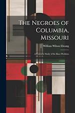 The Negroes of Columbia, Missouri: A Concrete Study of the Race Problem 