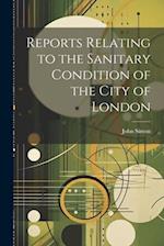 Reports Relating to the Sanitary Condition of the City of London 