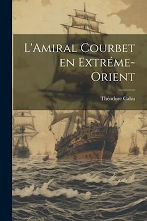 L'Amiral Courbet en Extréme-Orient