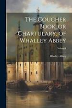 The Coucher Book, or Chartulary, of Whalley Abbey; Volume I 