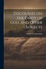 Discourses on the Unity of God, and Other Subjects 
