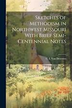 Sketches of Methodism in Northwest Missouri With Brief Semi-Centennial Notes 