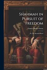 Shahmah in Pursuit of Freedom; or, The Branded Hand 