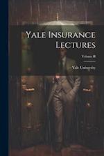 Yale Insurance Lectures; Volume II 