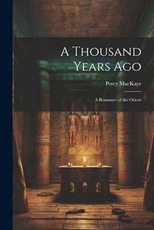 A Thousand Years Ago: A Romance of the Orient