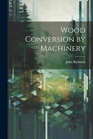 Wood Conversion by Machinery