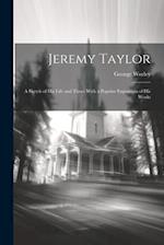 Jeremy Taylor: A Sketch of His Life and Times With a Popular Exposition of his Works 