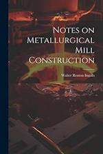 Notes on Metallurgical Mill Construction 