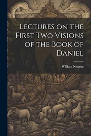 Lectures on the First Two Visions of the Book of Daniel
