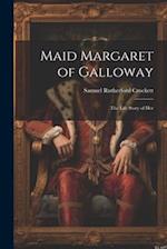 Maid Margaret of Galloway: The Life Story of Her 