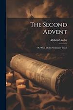 The Second Advent: Or, What Do the Scriptures Teach 