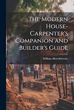 The Modern House-Carpenter's Companion and Builder's Guide 