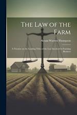 The Law of the Farm: A Treatise on the Leading Titles of the Law Involved in Farming Business 