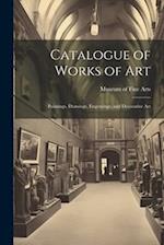 Catalogue of Works of Art: Paintings, Drawings, Engravings, and Decorative Art 