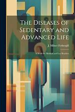 The Diseases of Sedentary and Advanced Life: A Work for Medical and Lay Readers 