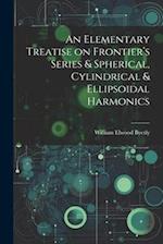 An Elementary Treatise on Frontier's Series & Spherical, Cylindrical & Ellipsoidal Harmonics 