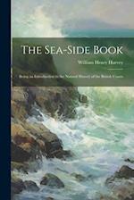 The Sea-side Book: Being an Introduction to the Natural History of the British Coasts 