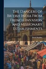 The Dangers of British India From French Invasion and Missionary Establishments 