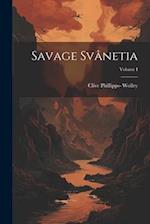 Savage Svânetia; Volume I 