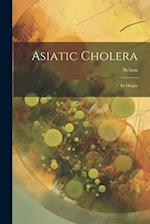 Asiatic Cholera: Its Origin 