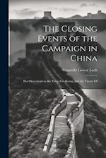 The Closing Events of the Campaign in China: The Operations in the Yang-Tze-Kiang; and the Treaty Of 