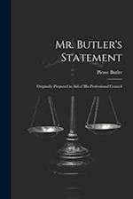 Mr. Butler's Statement: Originally Prepared in Aid of His Professional Council 