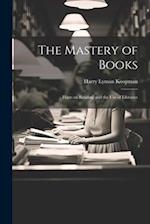 The Mastery of Books: Hints on Reading and the Use of Libraries 