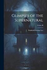 Glimpses of the Supernatural; Volume II 