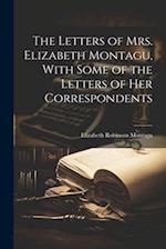 The Letters of Mrs. Elizabeth Montagu, With Some of the Letters of Her Correspondents 