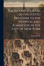 The Second Journal of the Stated Preacher to the Hospital and Almshouse in the City of New-York 