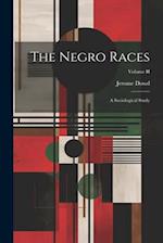 The Negro Races: A Sociological Study; Volume II 