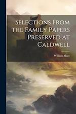 Selections From the Family Papers Preserved at Caldwell 