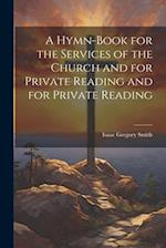 A Hymn-Book for the Services of the Church and for Private Reading and for Private Reading 