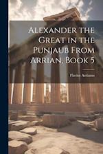 Alexander the Great in the Punjaub From Arrian, Book 5 