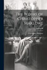 The Works of Christopher Marlowe; Volume III 