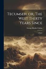 Tecumseh, or, The West Thirty Years Since: A Poem 