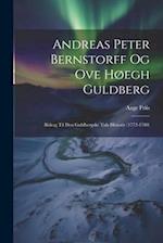 Andreas Peter Bernstorff og Ove Høegh Guldberg: Bidrag til den Guldbergske Tids Historie (1772-1780) 