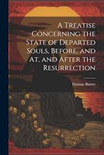 A Treatise Concerning the State of Departed Souls, Before, and At, and After the Resurrection 