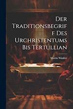 Der Traditionsbegriff des Urchristentums bis Tertullian 