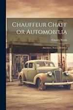 Chauffeur Chaff or Automobilia: Anecdotes, Stories, Bonmots 