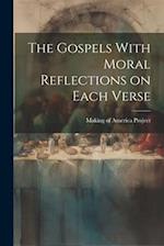 The Gospels With Moral Reflections on Each Verse 