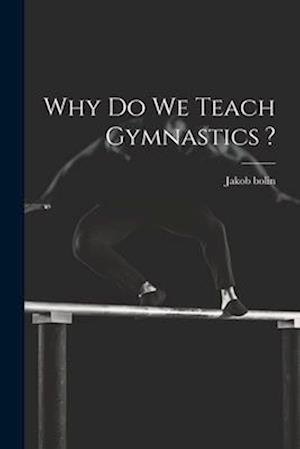 Why do we Teach Gymnastics ?
