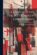 A Dialogue on the Best Form of Government 