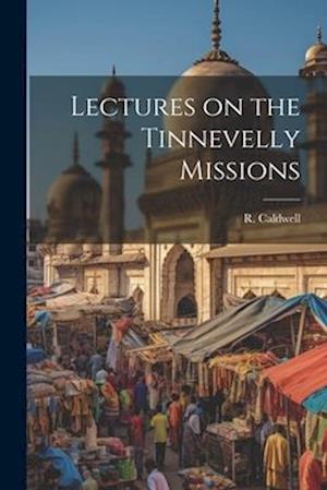 Lectures on the Tinnevelly Missions