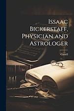 Issaac Bickerstaff, Physician and Astrologer 